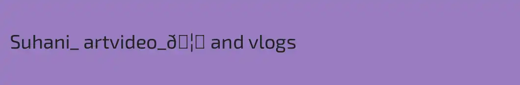 Suhani_ artvideo_🦋 and vlogs 